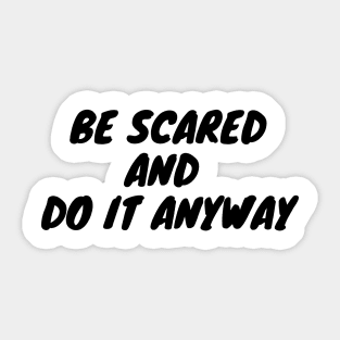 Be scared and do it anyway Sticker